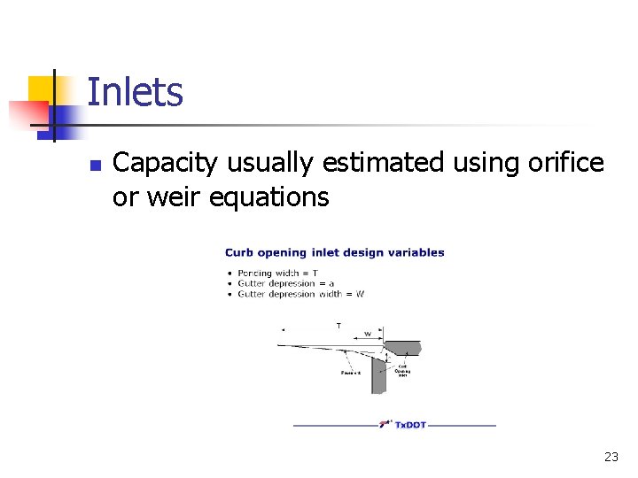 Inlets n Capacity usually estimated using orifice or weir equations 23 