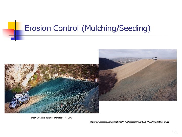 Erosion Control (Mulching/Seeding) http: //www. terra-mulch. com/photos/11 -11. JPG http: //www. ssseeds. com/ecb/photos/WS 05/images/WS