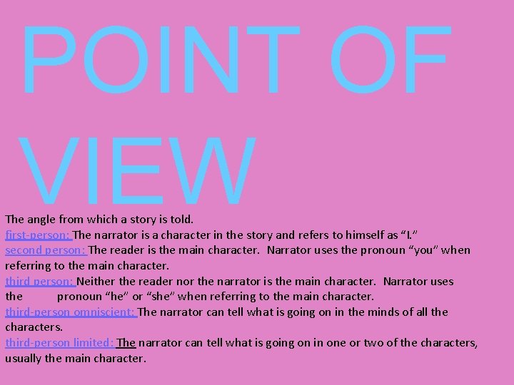 POINT OF VIEW The angle from which a story is told. first-person: The narrator