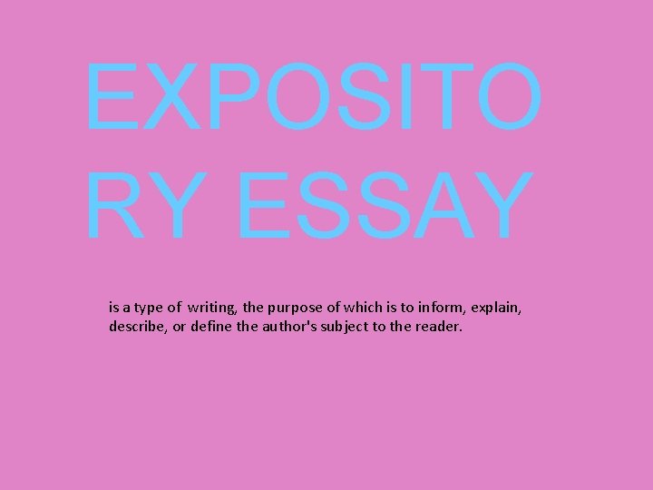 EXPOSITO RY ESSAY is a type of writing, the purpose of which is to