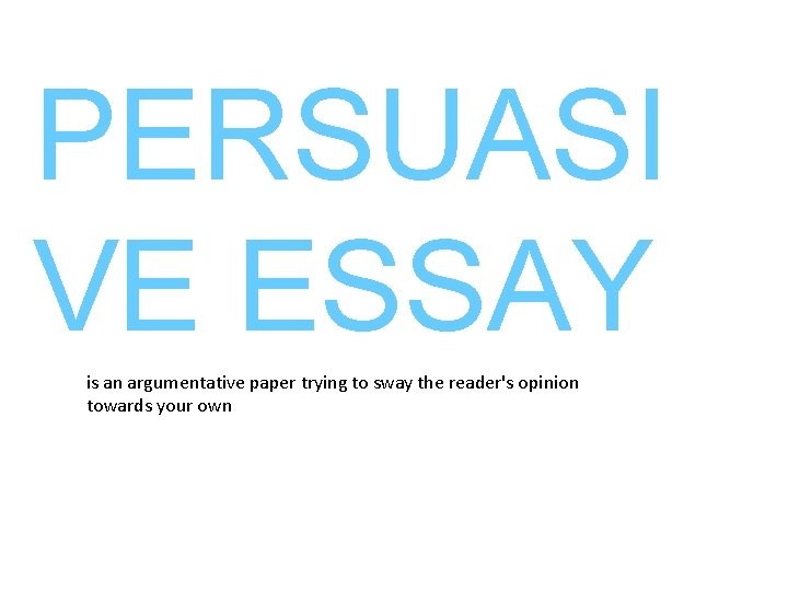 PERSUASI VE ESSAY is an argumentative paper trying to sway the reader's opinion towards
