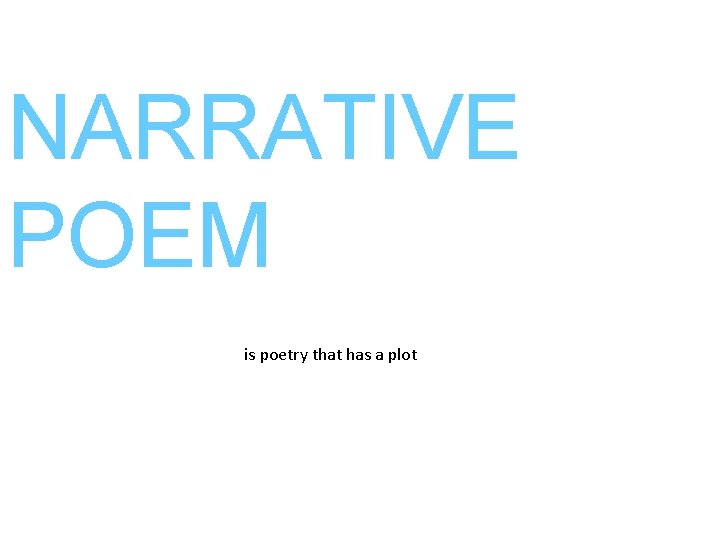 NARRATIVE POEM is poetry that has a plot 