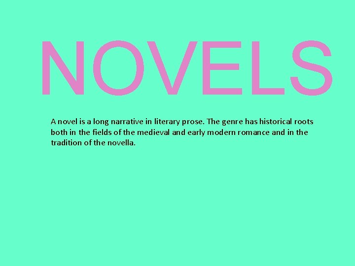 NOVELS A novel is a long narrative in literary prose. The genre has historical