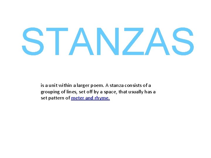 STANZAS is a unit within a larger poem. A stanza consists of a grouping