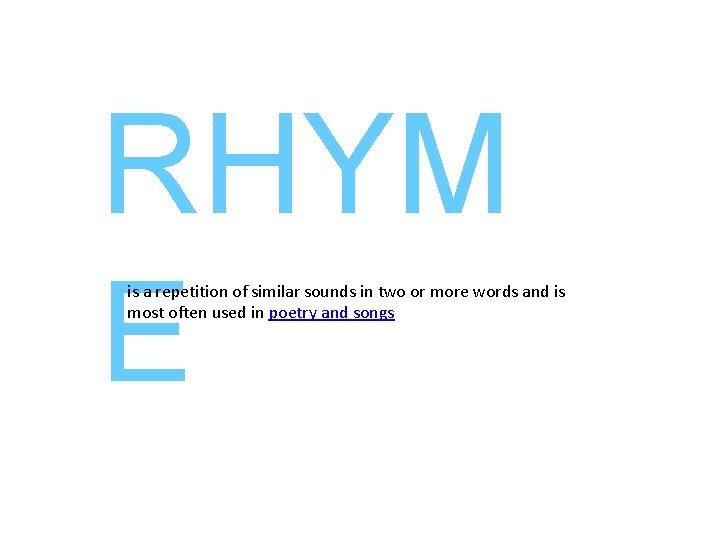 RHYM E is a repetition of similar sounds in two or more words and