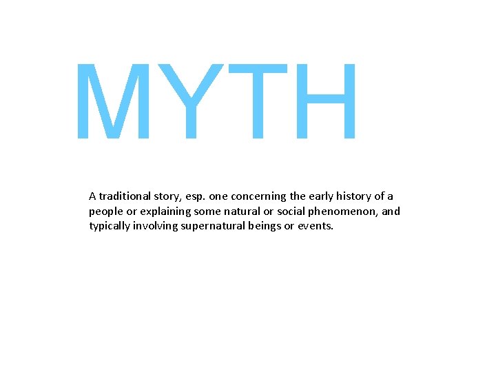 MYTH A traditional story, esp. one concerning the early history of a people or