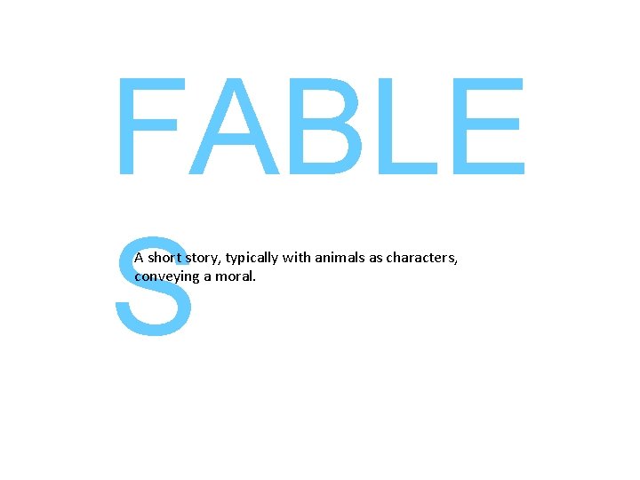 FABLE S A short story, typically with animals as characters, conveying a moral. 