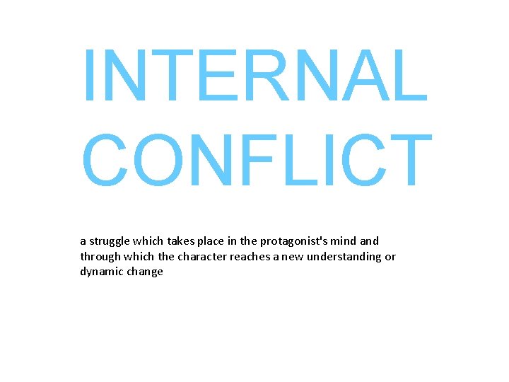 INTERNAL CONFLICT a struggle which takes place in the protagonist's mind and through which