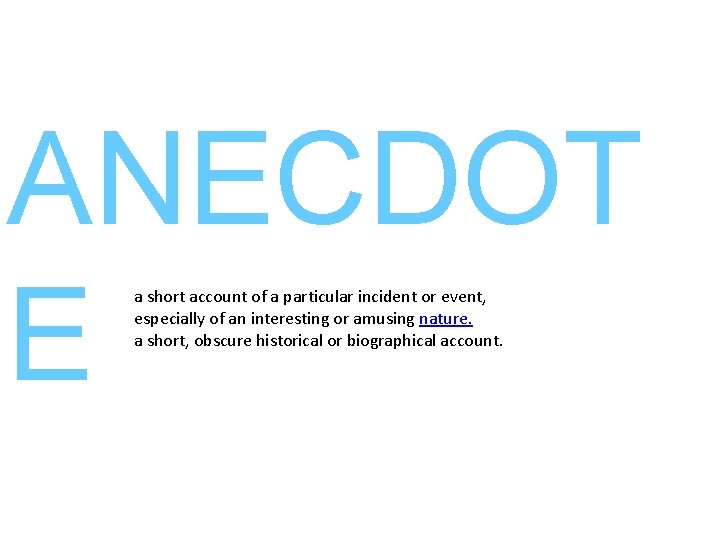 ANECDOT E a short account of a particular incident or event, especially of an