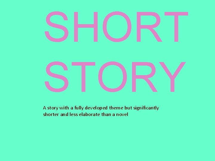 SHORT STORY A story with a fully developed theme but significantly shorter and less