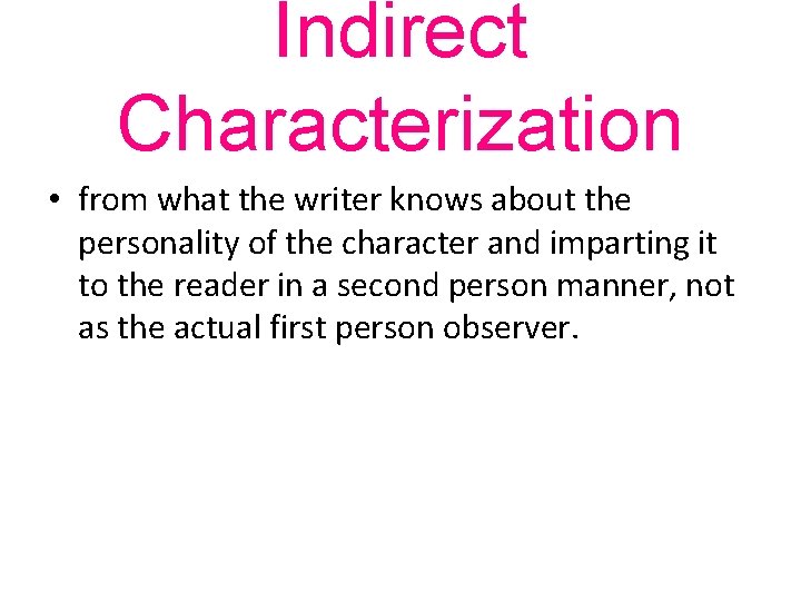 Indirect Characterization • from what the writer knows about the personality of the character