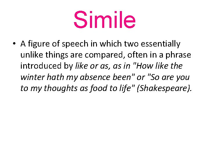 Simile • A figure of speech in which two essentially unlike things are compared,