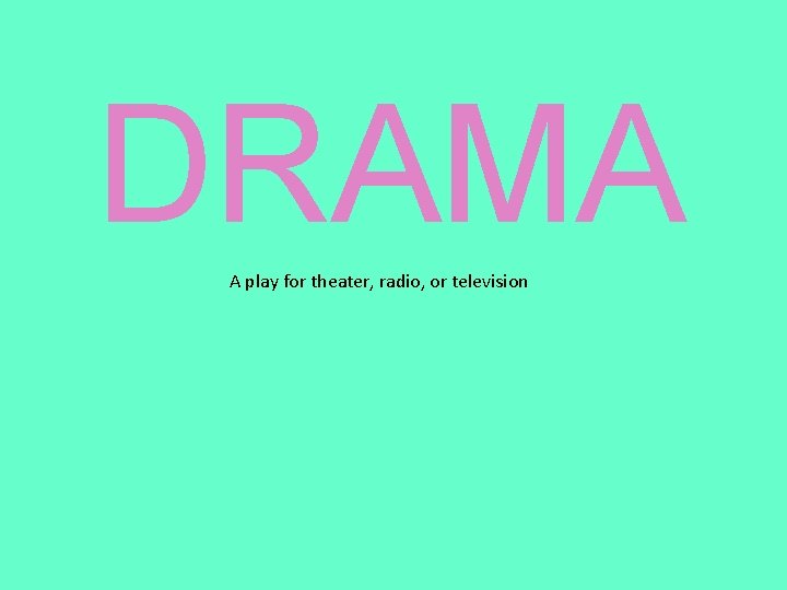DRAMA A play for theater, radio, or television 