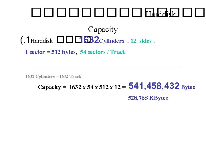 ������� Harddisk Capacity (. 1 Harddisk ���� 1632 Cylinders , 12 sides , 1