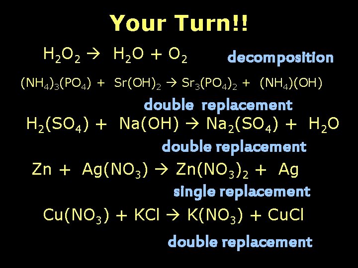 Your Turn!! H 2 O 2 H 2 O + O 2 decomposition (NH