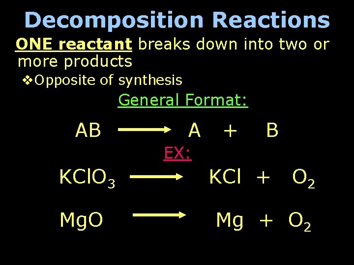 Decomposition Reactions ONE reactant breaks down into two or more products v. Opposite of