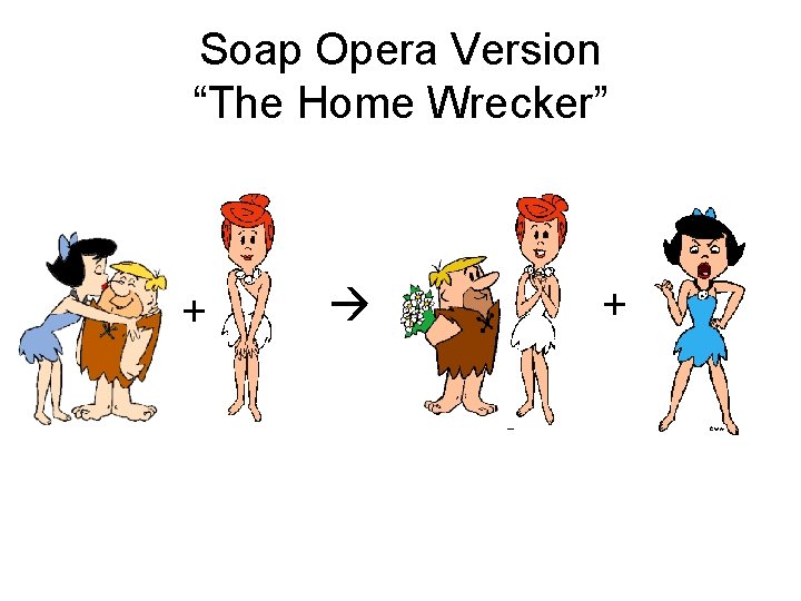 Soap Opera Version “The Home Wrecker” + + 