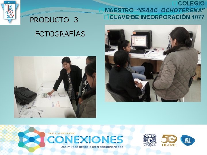 PRODUCTO 3 FOTOGRAFÍAS � COLEGIO � MAESTRO “ISAAC OCHOTERENA” � CLAVE DE INCORPORACIÓN 1077 PRODUCTO 3 FOTOGRAFÍAS � COLEGIO � MAESTRO “ISAAC OCHOTERENA” � CLAVE DE INCORPORACIÓN 1077