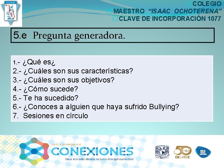� COLEGIO � MAESTRO “ISAAC OCHOTERENA” � CLAVE DE INCORPORACIÓN 1077 5. e Pregunta � COLEGIO � MAESTRO “ISAAC OCHOTERENA” � CLAVE DE INCORPORACIÓN 1077 5. e Pregunta