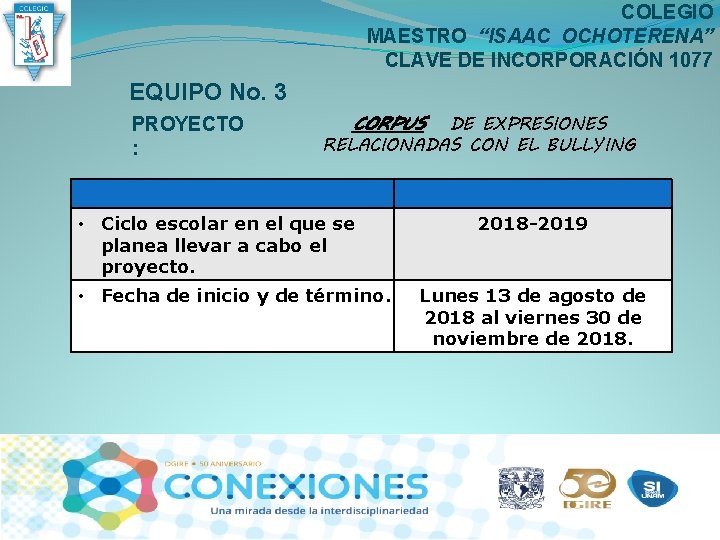 COLEGIO MAESTRO “ISAAC OCHOTERENA” CLAVE DE INCORPORACIÓN 1077 EQUIPO No. 3 PROYECTO : CORPUS COLEGIO MAESTRO “ISAAC OCHOTERENA” CLAVE DE INCORPORACIÓN 1077 EQUIPO No. 3 PROYECTO : CORPUS