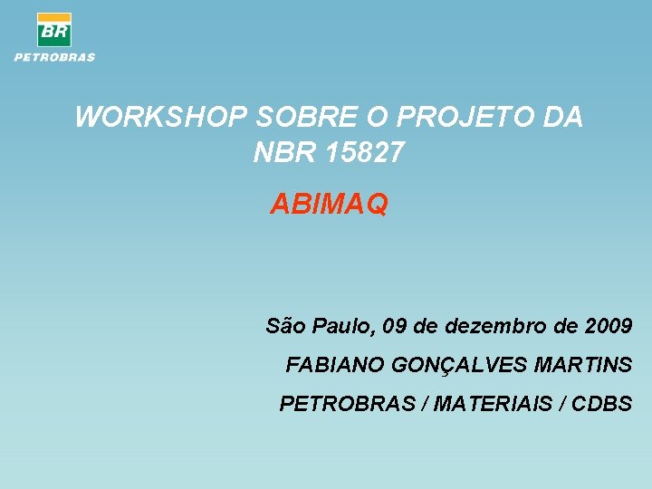 WORKSHOP SOBRE O PROJETO DA NBR 15827 ABIMAQ São Paulo, 09 de dezembro de