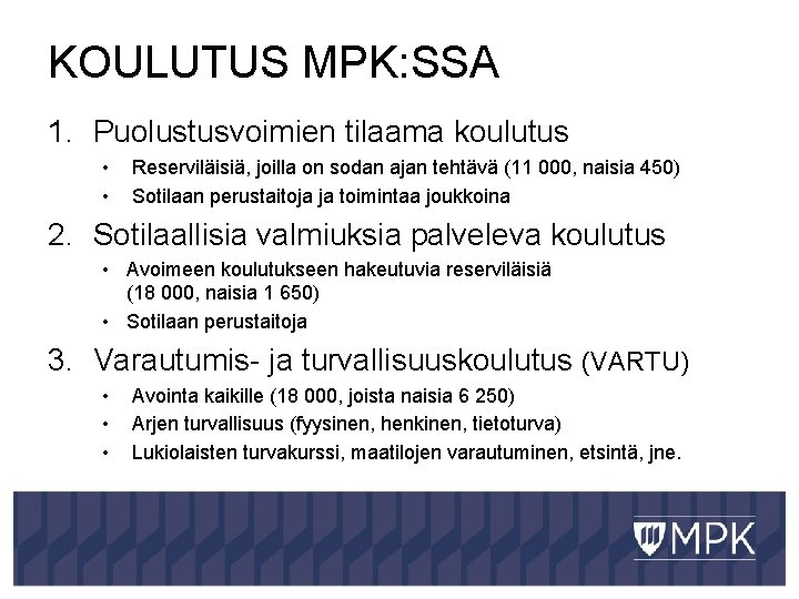 KOULUTUS MPK: SSA 1. Puolustusvoimien tilaama koulutus • • Reserviläisiä, joilla on sodan ajan