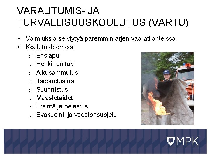 VARAUTUMIS- JA TURVALLISUUSKOULUTUS (VARTU) • Valmiuksia selviytyä paremmin arjen vaaratilanteissa • Koulutusteemoja o Ensiapu