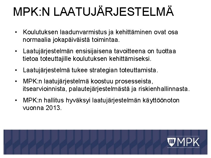  MPK: N LAATUJÄRJESTELMÄ • Koulutuksen laadunvarmistus ja kehittäminen ovat osa normaalia jokapäiväistä toimintaa.