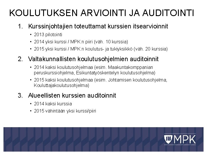 KOULUTUKSEN ARVIOINTI JA AUDITOINTI 1. Kurssinjohtajien toteuttamat kurssien itsearvioinnit • 2013 pilotointi • 2014