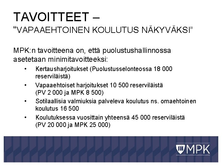 TAVOITTEET – “VAPAAEHTOINEN KOULUTUS NÄKYVÄKSI” MPK: n tavoitteena on, että puolustushallinnossa asetetaan minimitavoitteeksi: •