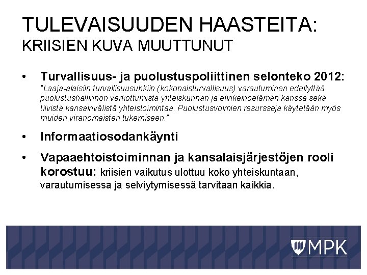 TULEVAISUUDEN HAASTEITA: KRIISIEN KUVA MUUTTUNUT • Turvallisuus- ja puolustuspoliittinen selonteko 2012: ”Laaja-alaisiin turvallisuusuhkiin (kokonaisturvallisuus)