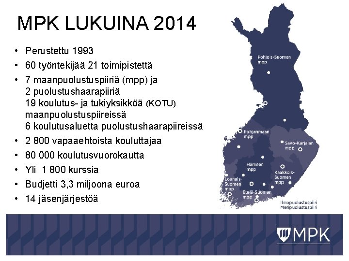 MPK LUKUINA 2014 • Perustettu 1993 • 60 työntekijää 21 toimipistettä • 7 maanpuolustuspiiriä