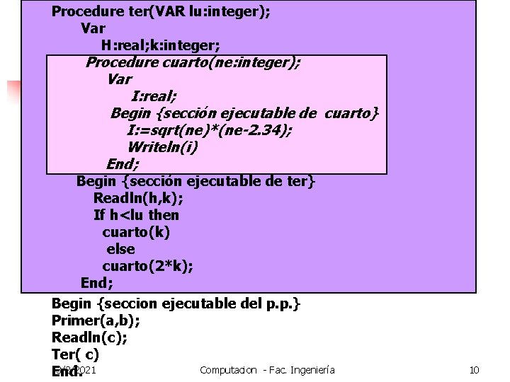 Procedure ter(VAR lu: integer); Var H: real; k: integer; Procedure cuarto(ne: integer); Var I: