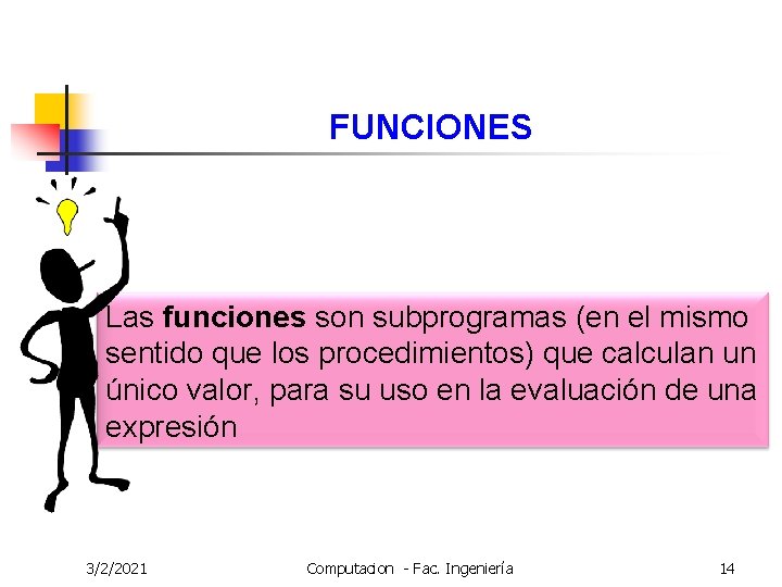 FUNCIONES Las funciones son subprogramas (en el mismo sentido que los procedimientos) que calculan