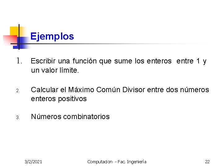 Ejemplos 1. Escribir una función que sume los enteros entre 1 y un valor