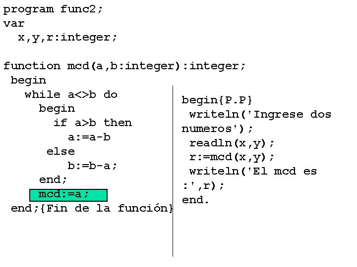 program func 2; var x, y, r: integer; function mcd(a, b: integer): integer; begin