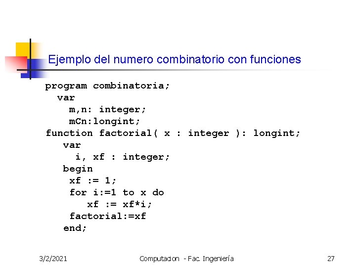 Ejemplo del numero combinatorio con funciones program combinatoria; var m, n: integer; m. Cn: