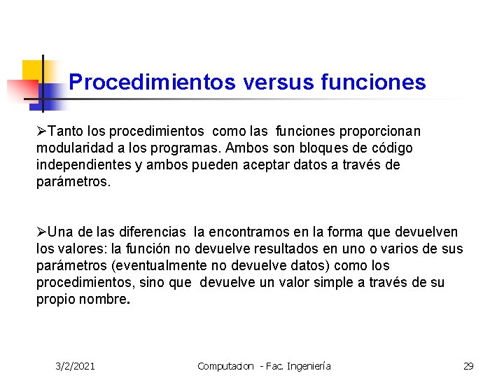 Procedimientos versus funciones ØTanto los procedimientos como las funciones proporcionan modularidad a los programas.