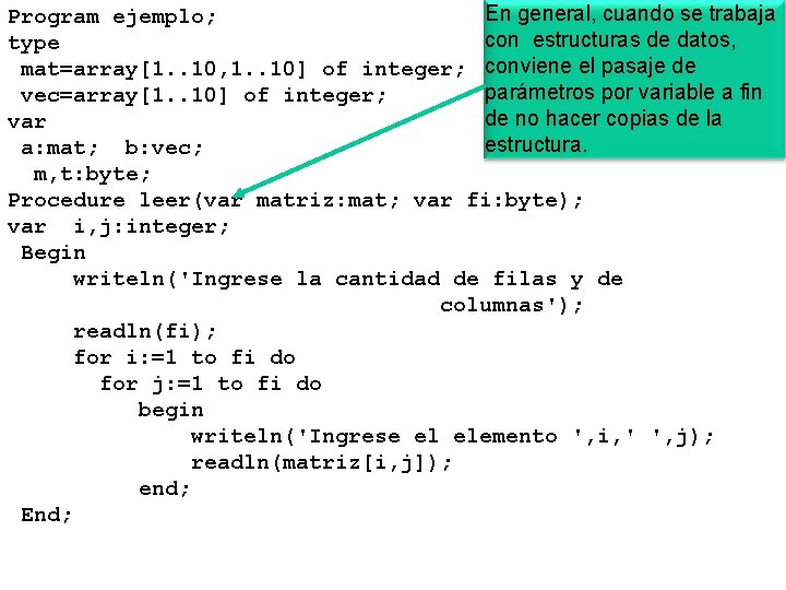 En general, cuando se trabaja Program ejemplo; con estructuras de datos, type mat=array[1. .
