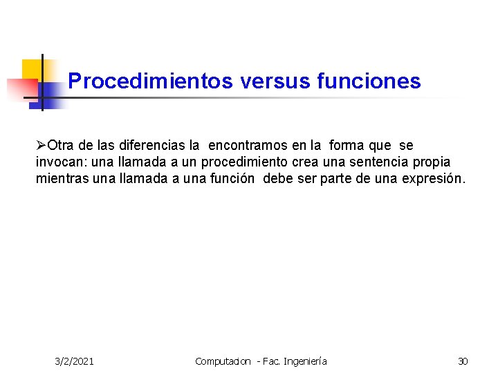 Procedimientos versus funciones ØOtra de las diferencias la encontramos en la forma que se