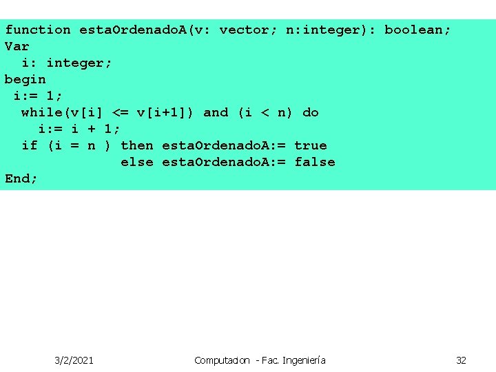 function esta. Ordenado. A(v: vector; n: integer): boolean; Var i: integer; begin i: =