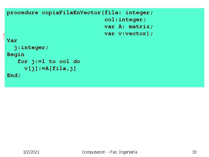 procedure copia. Fila. En. Vector(fila: integer; col: integer; var A: matriz; var v: vector);