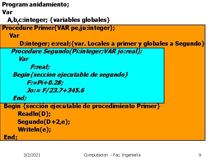 Program anidamiento; Var A, b, c: integer; {variables globales} Procedure Primer(VAR pe, ju: integer);