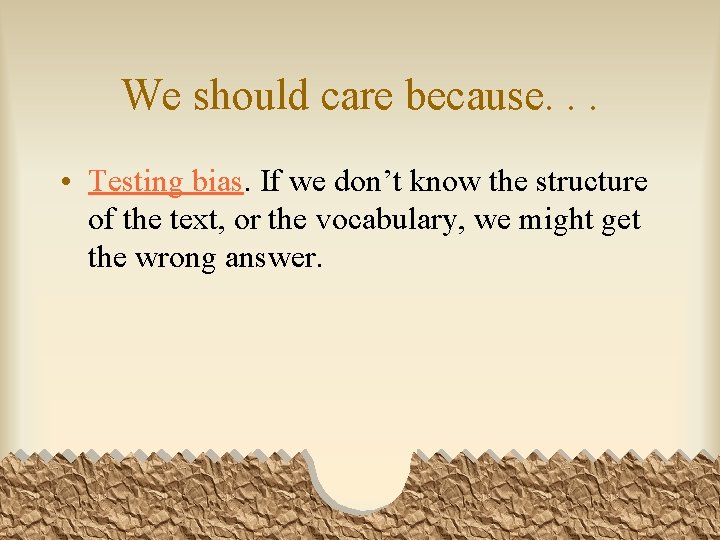 We should care because. . . • Testing bias. If we don’t know the