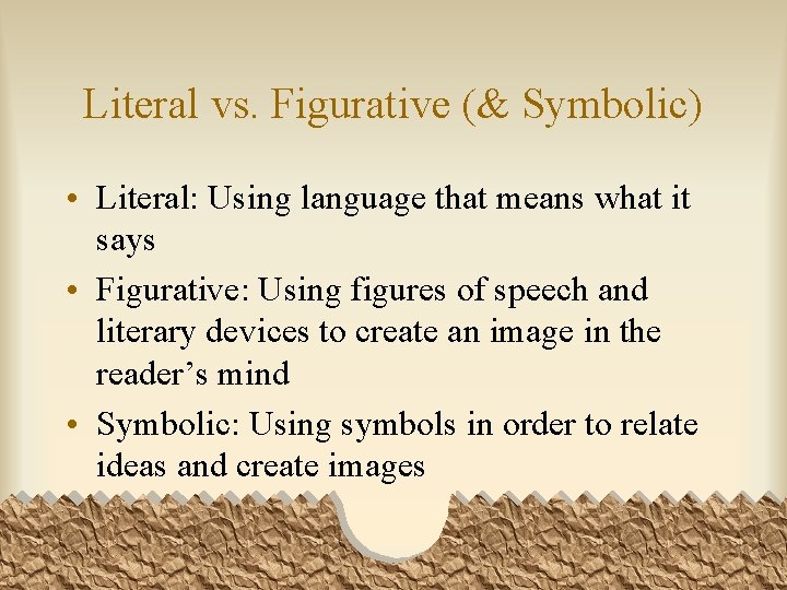 Literal vs. Figurative (& Symbolic) • Literal: Using language that means what it says