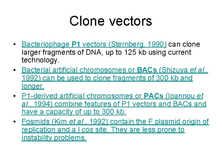 Clone vectors • Bacteriophage P 1 vectors (Sternberg, 1990) can clone larger fragments of