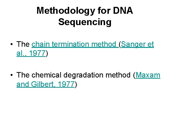 Methodology for DNA Sequencing • The chain termination method (Sanger et al. , 1977)