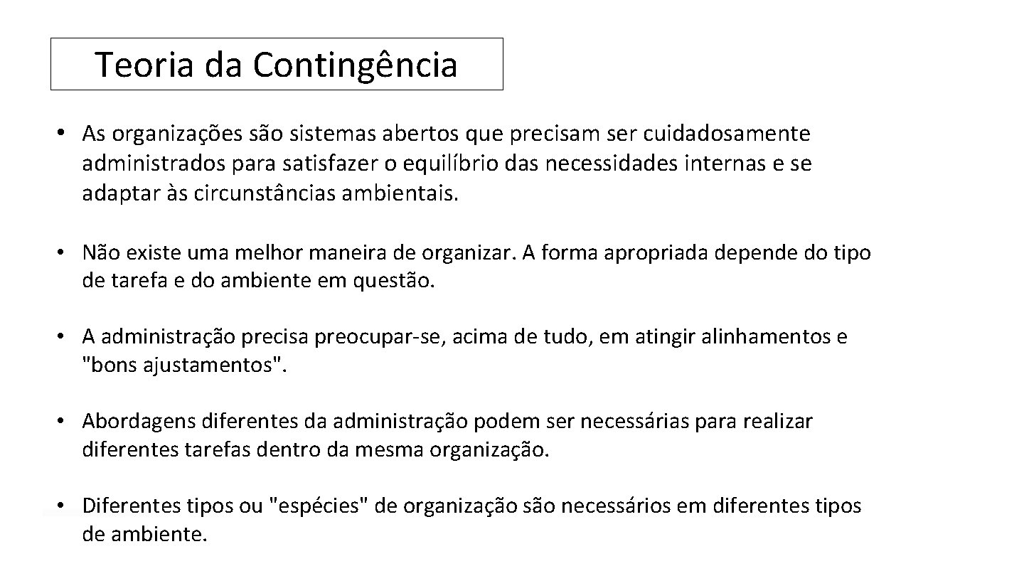 Introdução Teoria da Contingência • As organizações são sistemas abertos que precisam ser cuidadosamente