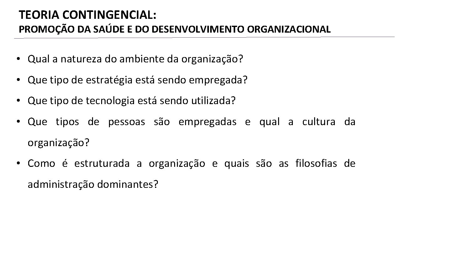 TEORIA CONTINGENCIAL: PROMOÇÃO DA SAÚDE E DO DESENVOLVIMENTO ORGANIZACIONAL • Qual a natureza do