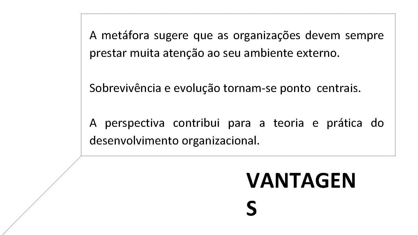 A metáfora sugere que as organizações devem sempre prestar muita atenção ao seu ambiente